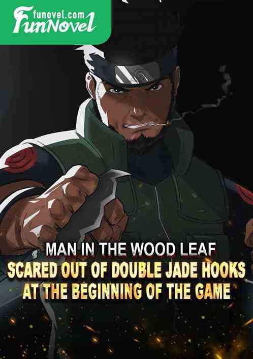 Man in the Wood Leaf: Scared out of Double Jade Hooks at the beginning of the game