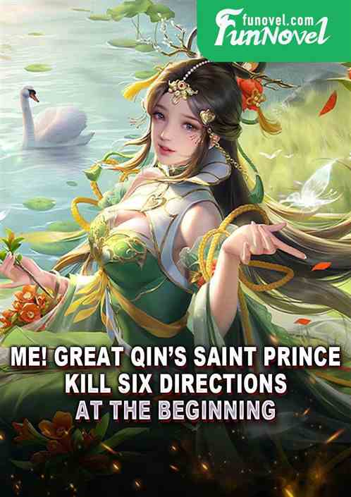 Me! Great Qins Saint Prince, Kill Six Directions at the Beginning