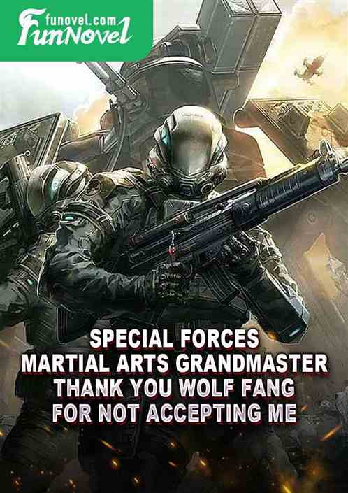 Special Forces: Martial Arts Grandmaster. Thank you Wolf Fang for not accepting me.