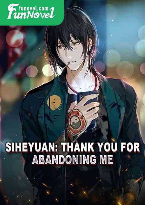 Siheyuan: Thank you for abandoning me