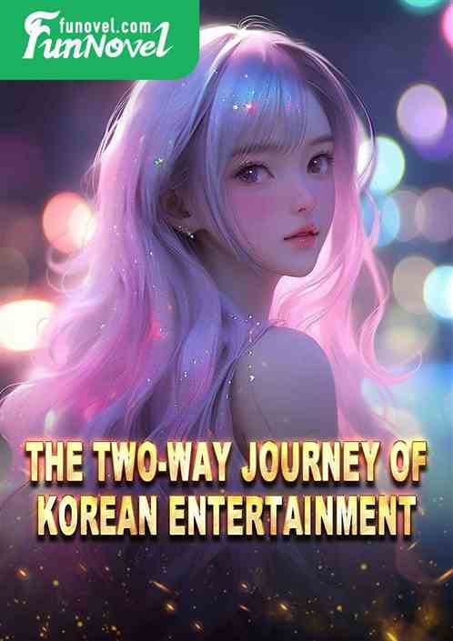 The Two-way Journey of Korean Entertainment