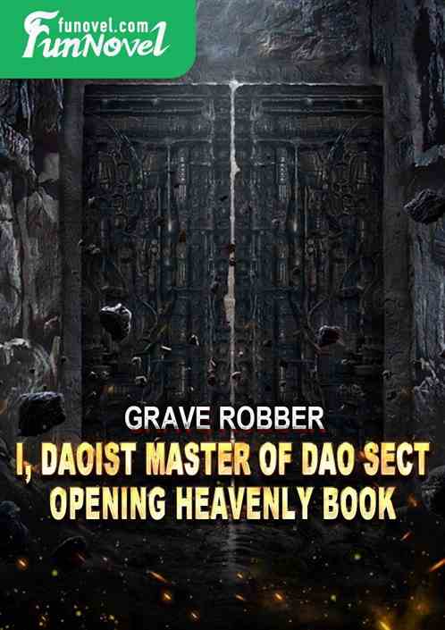 Grave Robber: I, Daoist Master of Dao Sect, Opening Heavenly Book