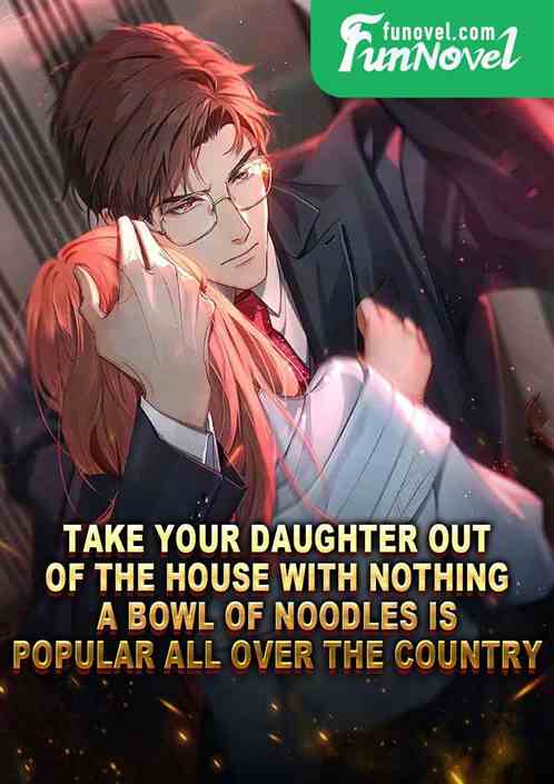 Take your daughter out of the house with nothing, a bowl of noodles is popular all over the country