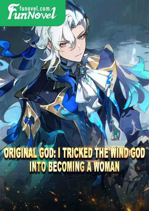 Original God: I tricked the Wind God into becoming a woman