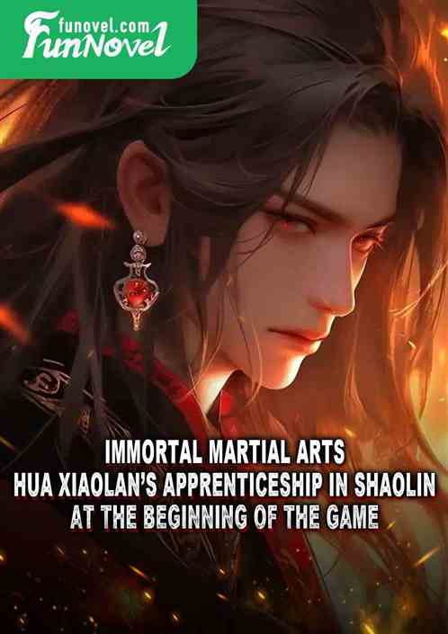 Immortal Martial Arts: Hua Xiaolans apprenticeship in Shaolin at the beginning of the game