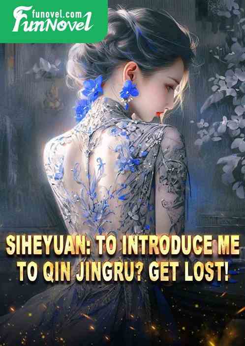 Siheyuan: To introduce me to Qin Jingru? Get lost!