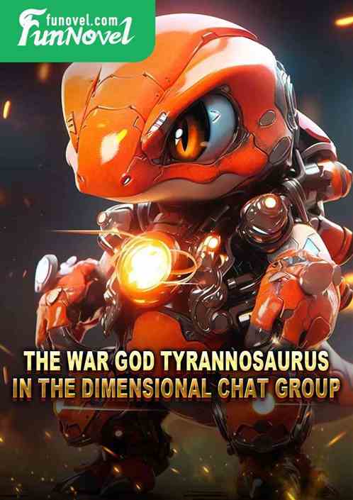 The War God Tyrannosaurus in the Dimensional Chat Group