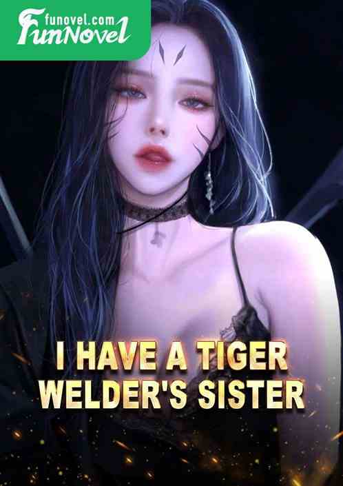 I Have a Tiger Welder's Sister