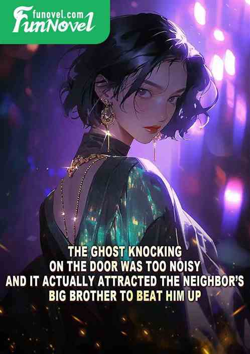 The ghost knocking on the door was too noisy, and it actually attracted the neighbors big brother to beat him up!