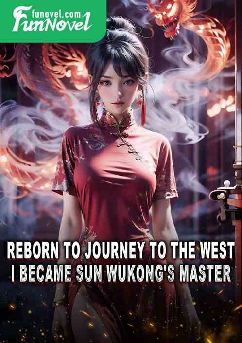 Reborn to Journey to the West, I became Sun Wukong's master