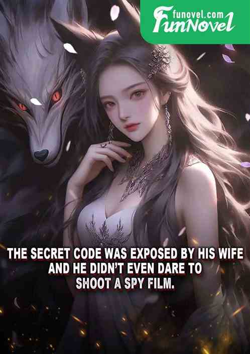 The secret code was exposed by his wife, and he didnt even dare to shoot a spy film.