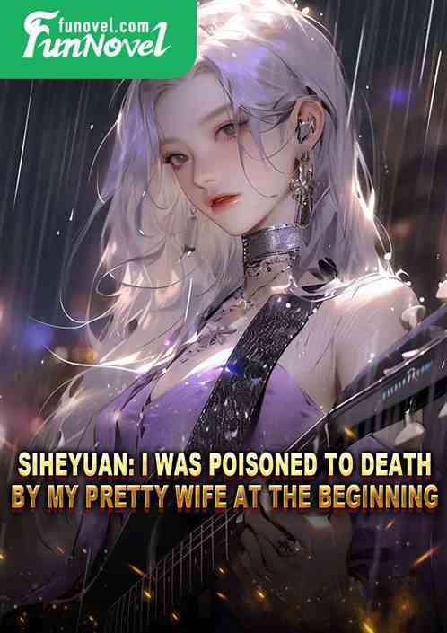 Siheyuan: I was poisoned to death by my pretty wife at the beginning