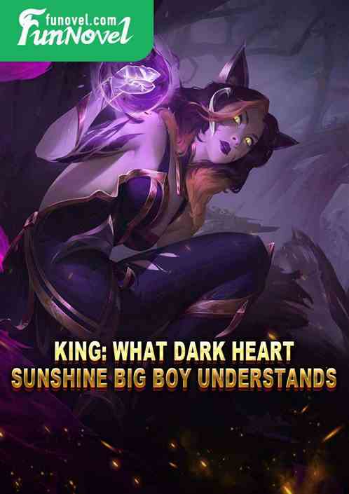 King: What dark heart? Sunshine big boy understands