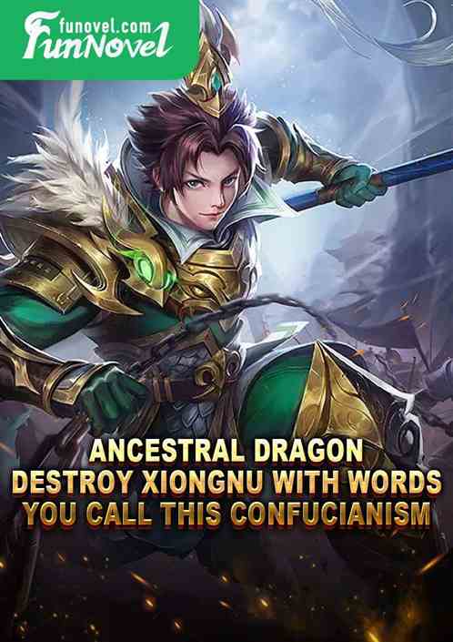 Ancestral Dragon: Destroy Xiongnu with words, you call this Confucianism?