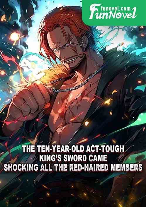 The ten-year-old Act-Tough Kings sword came, shocking all the red-haired members.