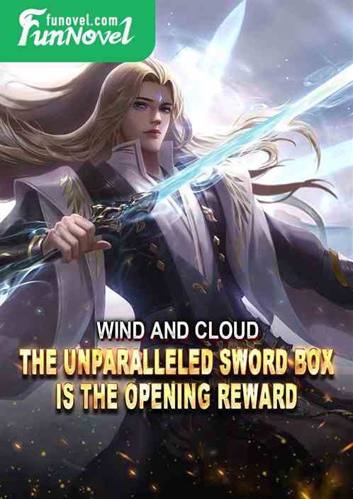 Wind and Cloud: The Unparalleled Sword Box is the opening reward!