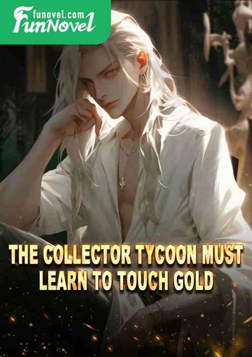 The collector tycoon must learn to touch gold