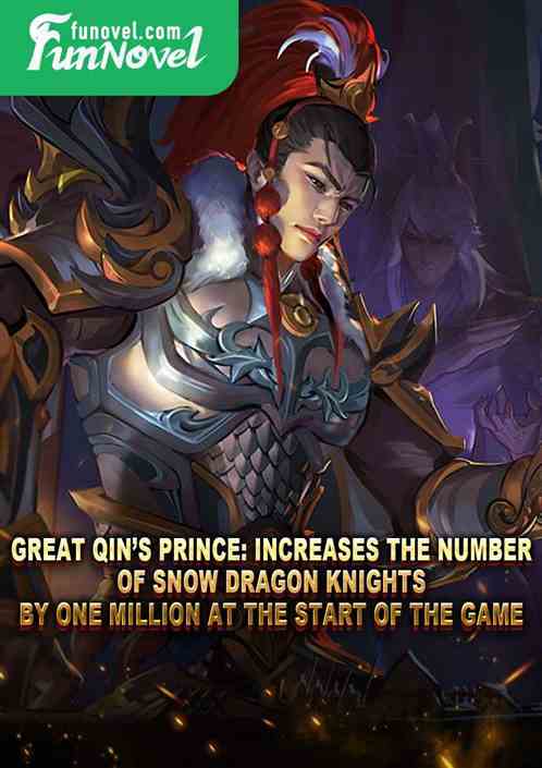 Great Qins Prince: Increases the number of Snow Dragon Knights by one million at the start of the game