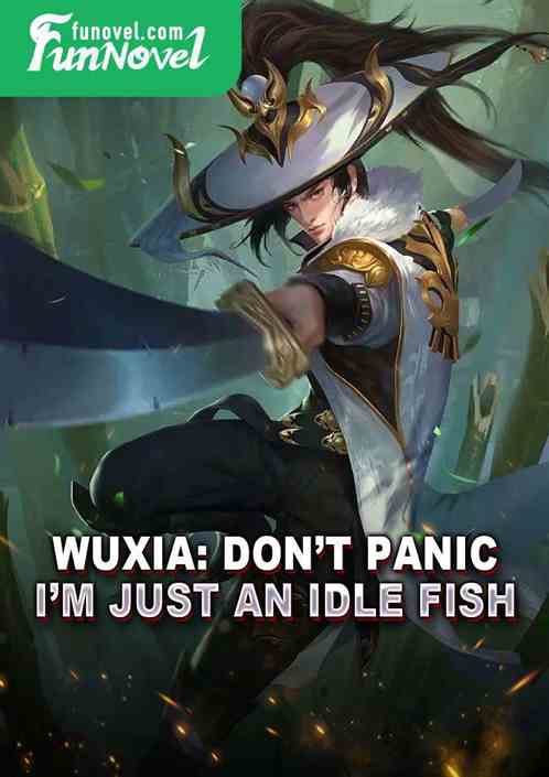 Wuxia: Dont panic, Im just an idle fish