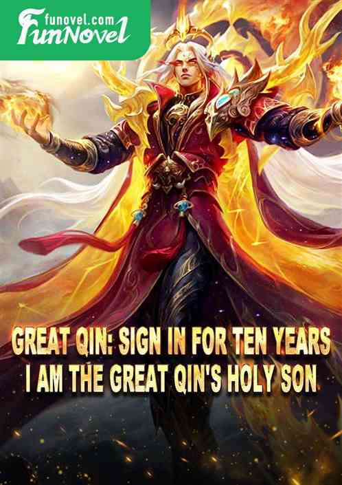 Great Qin: Sign in for ten years. I am the Great Qin's Holy Son.