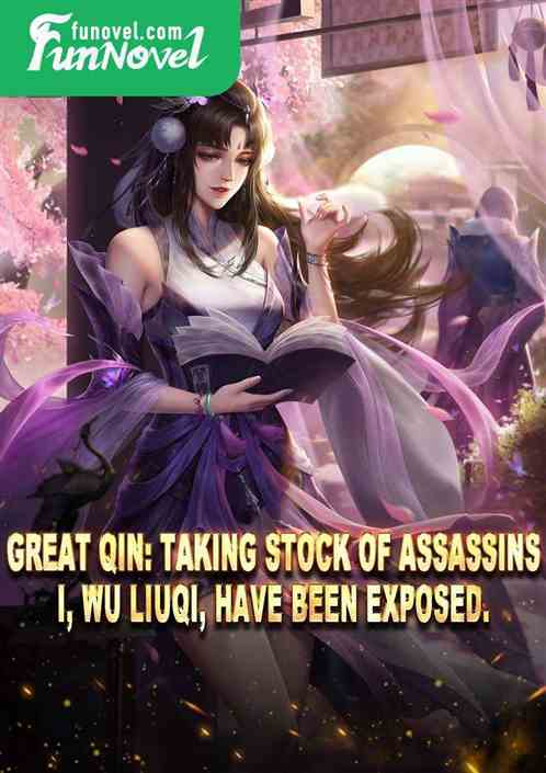 Great Qin: Taking stock of Assassins, I, Wu Liuqi, have been exposed.