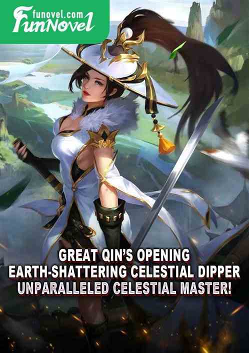 Great Qins Opening: Earth-shattering Celestial Dipper, Unparalleled Celestial Master!