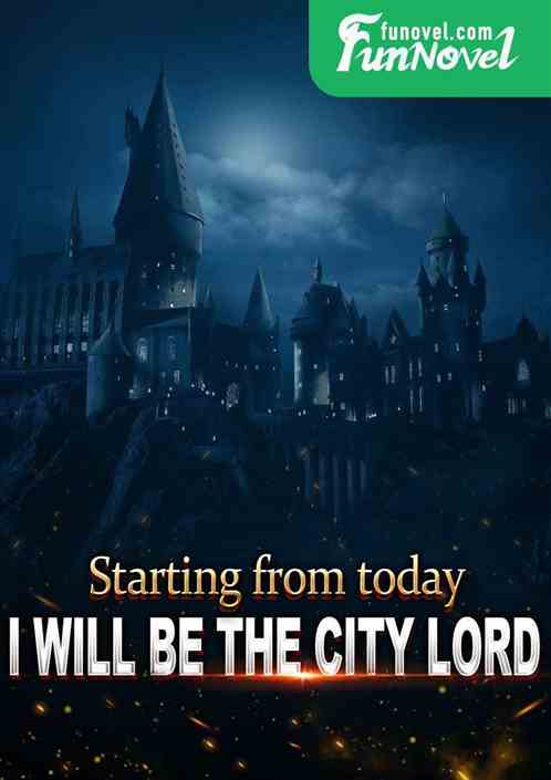 From today onwards, I will be the city lord