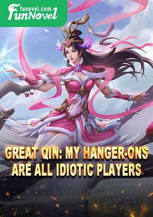 Great Qin: My hanger-ons are all idiotic players