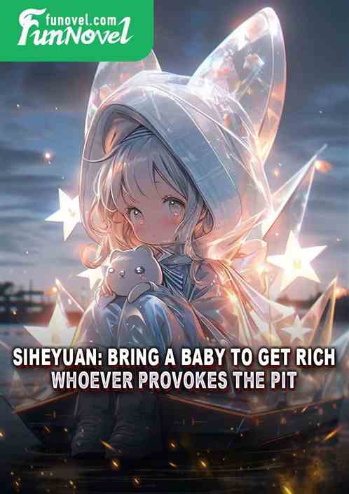 Siheyuan: Bring a baby to get rich, whoever provokes the pit