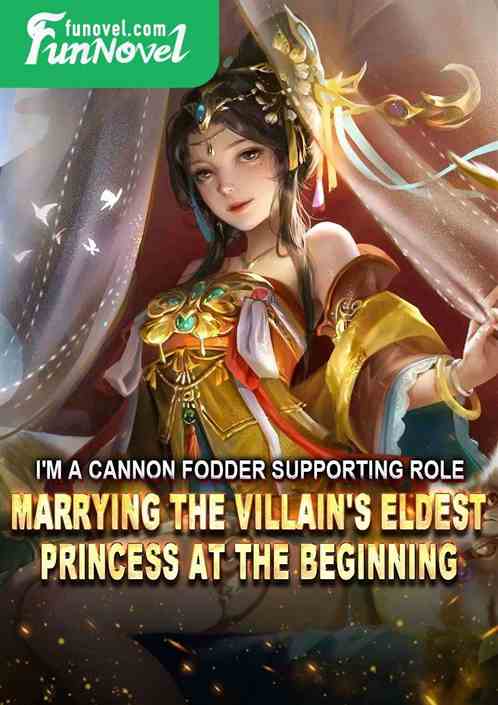 I'm a cannon fodder supporting role, marrying the villain's eldest princess at the beginning