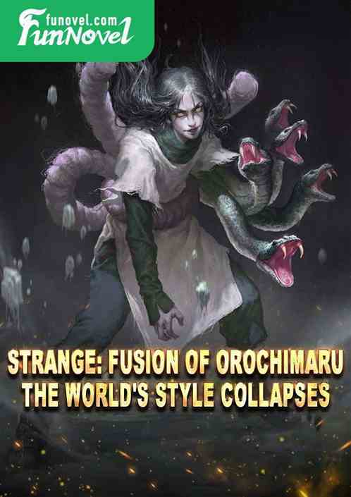 Strange: Fusion of Orochimaru, the world's style collapses