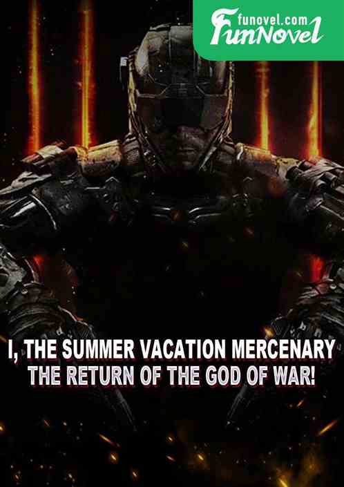 I, the summer vacation mercenary, the return of the God of War!