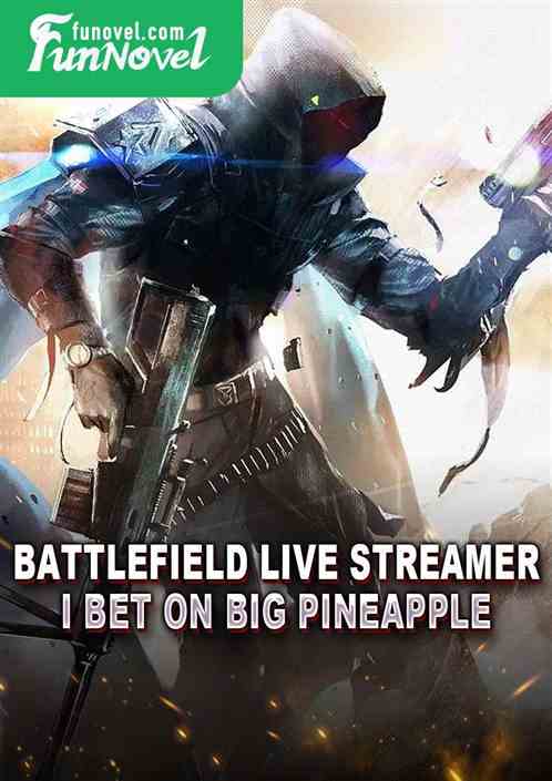 Battlefield Live Streamer, I Bet on Big Pineapple