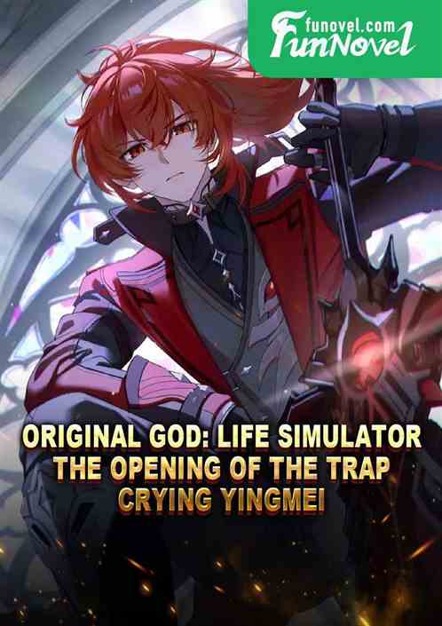 Original God: Life simulator, the opening of the trap crying Yingmei