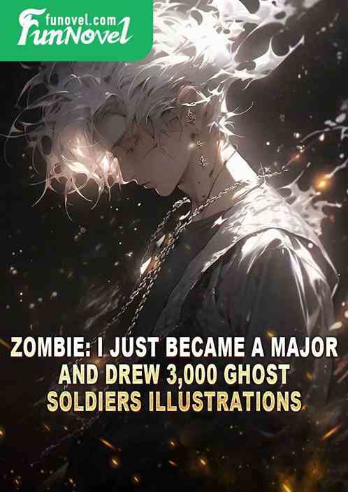 Zombie: I just became a Major and drew 3,000 Ghost Soldiers Illustrations!