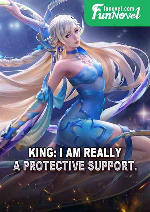 King: I am really a protective support.