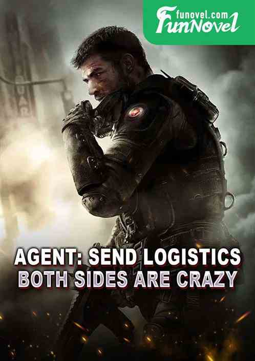 Agent: Send logistics, both sides are crazy