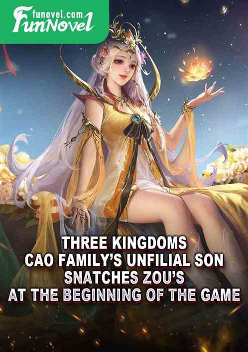 Three Kingdoms: Cao familys unfilial son, snatches Zous at the beginning of the game