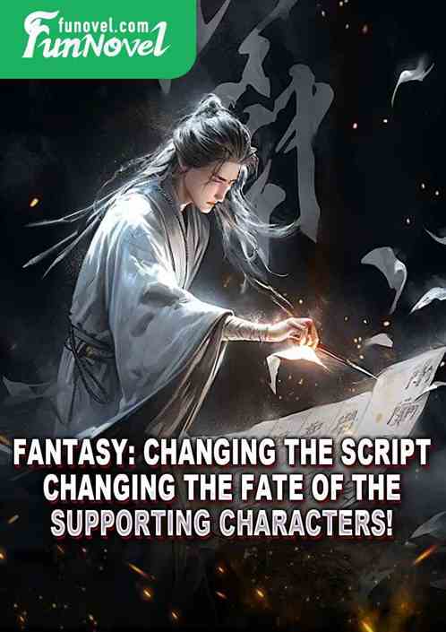 Fantasy: Changing the script, changing the fate of the supporting characters!