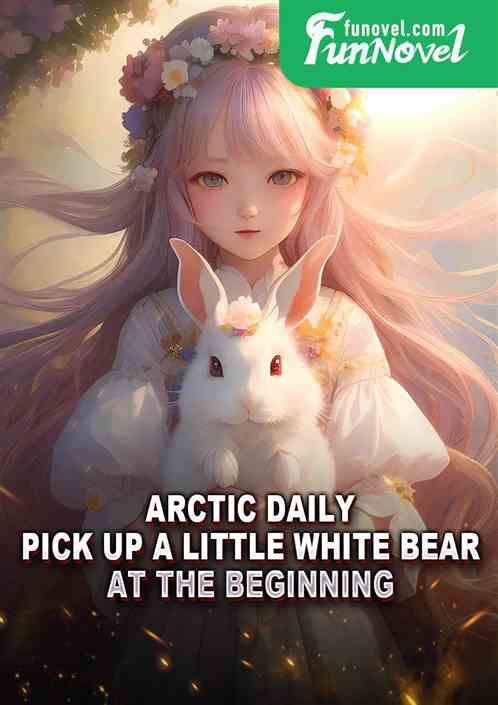 Arctic Daily: Pick up a little white bear at the beginning