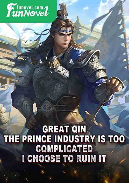 Great Qin: The prince industry is too complicated, I choose to ruin it