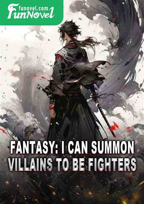 Fantasy: I can summon villains to be fighters