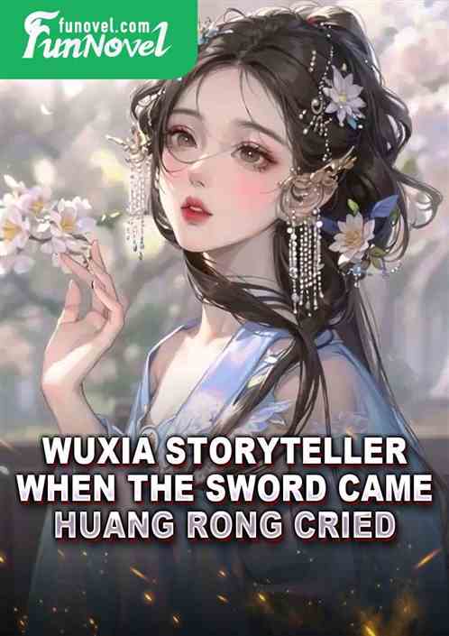 Wuxia Storyteller: When the sword came, Huang Rong cried.