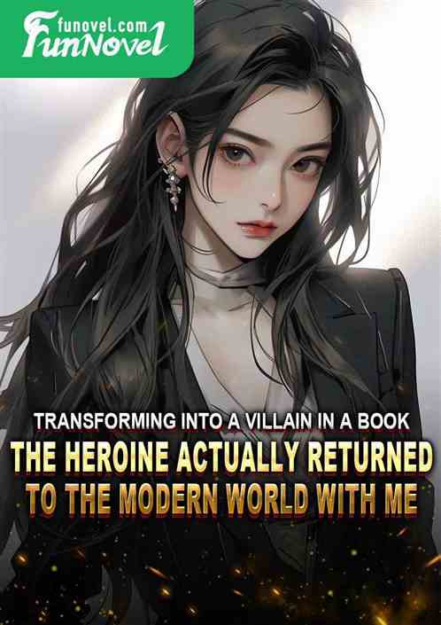 Transforming into a villain in a book, the heroine actually returned to the modern world with me