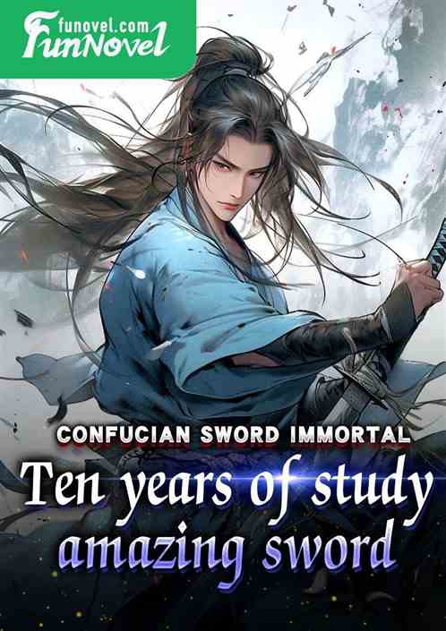 Confucian Sword Immortal: Ten years of study, amazing sword