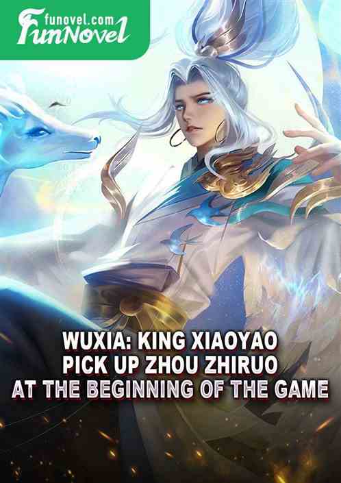 Wuxia: King Xiaoyao, pick up Zhou Zhiruo at the beginning of the game