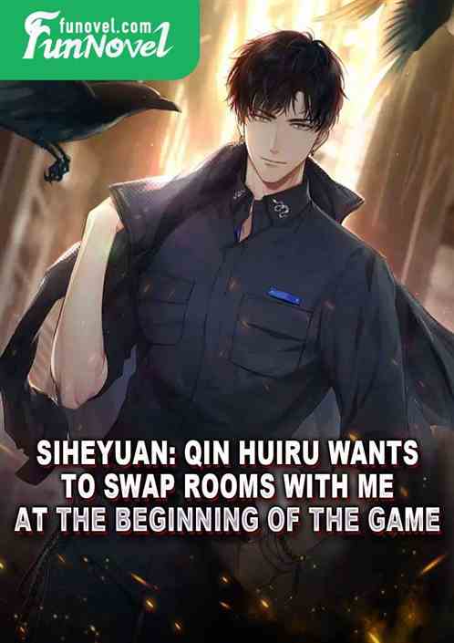 Siheyuan: Qin Huiru wants to swap rooms with me at the beginning of the game