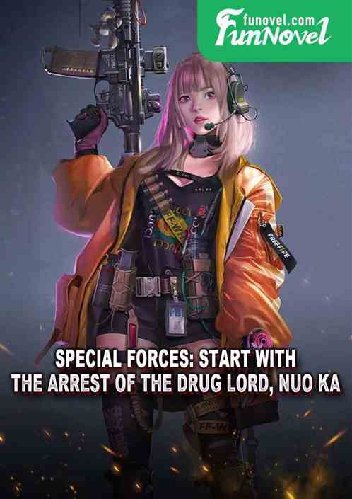 Special Forces: Start with the arrest of the drug lord, Nuo Ka