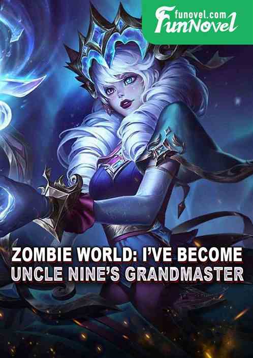 Zombie World: Ive become Uncle Nines grandmaster