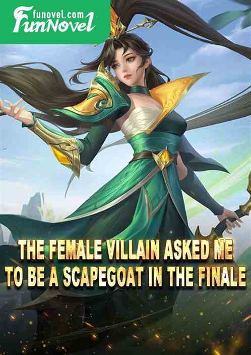 The female villain asked me to be a scapegoat in the finale